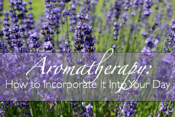 Aromatherapy: how to incorporate it into your day