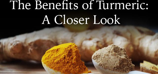The Benefits of Turmeric: A Closer Look